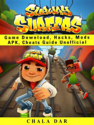 Title: Subway Surfers Game Download, Hacks, Mods Apk, Cheats Guide Unofficial, Author: Hein K” Tz