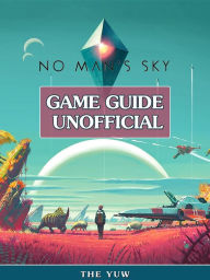 Title: No Mans Sky Game Guide Unofficial, Author: Weeland