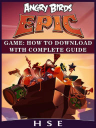 Title: Angry Birds Epic Game: How to Download With Complete Guide, Author: Randy Jones