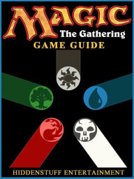 Title: Magic The Gathering Game Guide Unofficial, Author: Hiddenstuff Entertainment