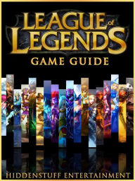 Title: League of Legends Game Guide Unofficial, Author: Hiddenstuff Entertainment