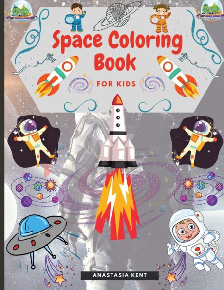 Space Coloring Book for Kids: Cute Illustrations for Coloring Including Planets, Astronauts, Spaceships, Rockets, Aliens