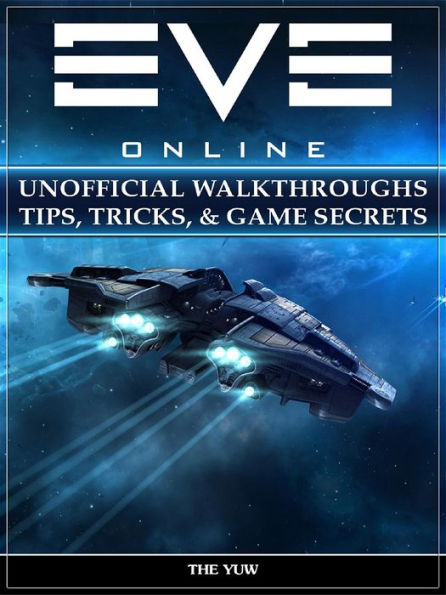 Eve Online Unofficial Walkthroughs Tips, Tricks, & Game Secrets