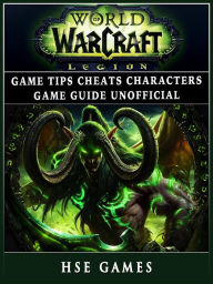 Title: World of Warcraft Legion Game Tips Cheats Characters Game Guide Unofficial, Author: Hse Games