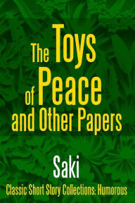 Title: The Toys of Peace and Other Papers, Author: Saki