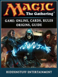 Title: Magic The Gathering Game: Online, Cards, Rules, Origins, Guide, Author: Hiddenstuff Entertainment