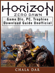 Title: Horizon Zero Dawn Game DLC, PC, Trophies, Download Guide Unofficial, Author: Hein K” Tz