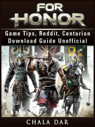 Title: For Honor Game Tips, Reddit, Centurion, Download Guide Unofficial, Author: Hein K” Tz