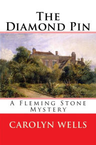 Title: The Diamond Pin: A Fleming Stone Mystery, Author: Carolyn Wells