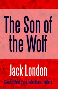 Title: The Son of the Wolf, Author: Jack London