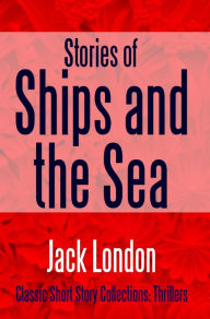 Title: Stories of Ships and the Sea, Author: Jack London