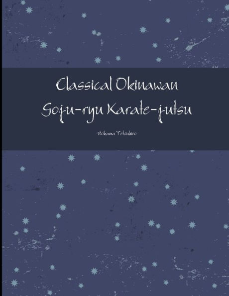 Classical Okinawan Goju-ryu Karate-jutsu Complete