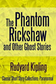 Title: The Phantom Rickshaw and Other Ghost Stories, Author: Rudyard Kipling