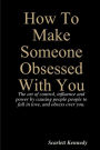 How To Make Someone Obsessed With You