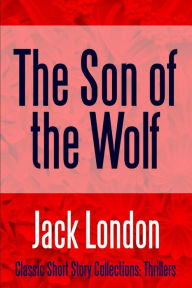 Title: The Son of the Wolf, Author: Jack London