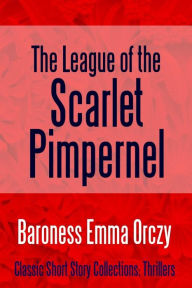 Title: The League of the Scarlet Pimpernel, Author: Baroness Emma Orczy