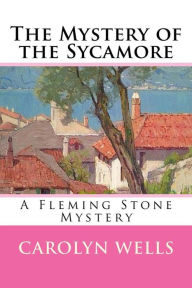 Title: The Mystery of the Sycamore: A Fleming Stone Mystery, Author: Carolyn Wells