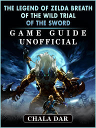 Title: The Legend of Zelda Breath of The Wild Trial of the Sword Game Guide Unofficial, Author: Hein K” Tz