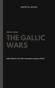 Title: The Gallic Wars (Illustrated), Author: Julius Caesar