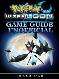 Title: Pokemon Ultra Moon Game Guide Unofficial, Author: Hein K” Tz