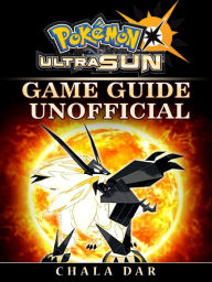 Title: Pokemon Ultra Sun Game Guide Unofficial, Author: Hein K” Tz