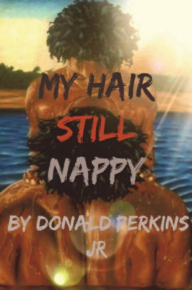 My Hair Still Nappy By Donald Perkins Jr Paperback Barnes Noble