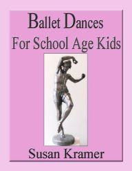 Title: Ballet Dances for School Age Kids, Author: Susan Kramer
