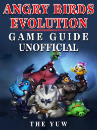 Title: Angry Birds Evolution Game Guide Unofficial, Author: Weeland