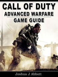 Title: Call of Duty Advanced Warfare Game Guide, Author: Joshua J Abbott