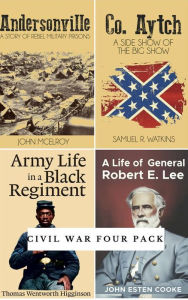 Title: Civil War Four Pack (Illustrated): Andersonville, Co. Aytch, Army Life in a Black Regiment, Life of General Robert E. Lee, Author: Various Artists