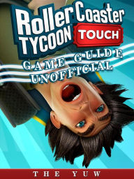 Title: Roller Coaster Tycoon Touch Game Guide Unofficial, Author: Weeland