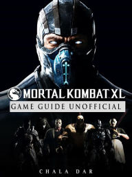 Title: Mortal Kombat XL Game Guide Unofficial, Author: Hein K” Tz