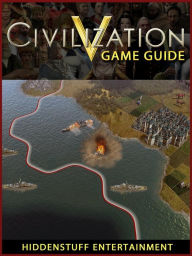 Title: Civilization V Game Guide Unofficial, Author: Hiddenstuff Entertainment