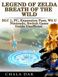 Title: Legend of Zelda Breath of the Wild DLC 1, PC, Expansion Pass, Wii U, Nintendo Switch Game Guide Unofficial, Author: Hein K” Tz