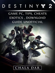 Title: Destiny 2 Game PC, Tips, Cheats, Exotics, Download Guide Unofficial, Author: Hein K” Tz