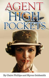 Title: Agent High Pockets (Annotated): A Woman's Fight Against the Japanese in the Philippines, Author: Claire Phillips