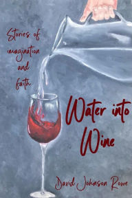 Title: Water into Wine, Author: David Rowe