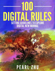 Title: 100 Digital Rules: Setting Guidelines to Explore Digital New Normal, Author: Pearl Zhu