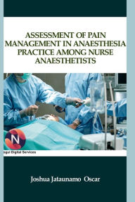 Title: Assessment of Pain Management in Anaesthesia Practice among Nurse Anaesthetists, Author: OSCAR JOSHUA JATAUNAO