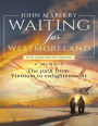 Waiting for Westmoreland: A Memoir, the Path from Vietnam to Enlightenment