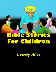 Title: Bible Stories for Children, Author: Dorothy Alves