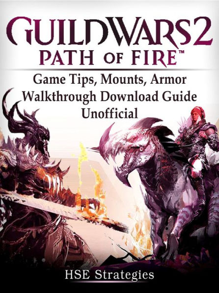 Guild Wars 2 Path of Fire Game Tips, Mounts, Armor, Walkthrough, Download Guide Unofficial