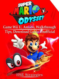 Title: Super Mario Odyssey Game Wii U, Amiibo, Walkthrough, Tips, Download Guide Unofficial, Author: Saint-Petersburg Trio