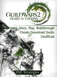 Title: Guild Wars 2 Heart of Thorns Game, Story, Map, Walkthrough, Cheats, Download Guide Unofficial, Author: Saint-Petersburg Trio