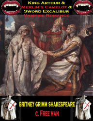 Title: King Arthur & Merlin's Camelot & Sword Excalibur Vampire Romance, Author: Britney Grimm Shakespeare