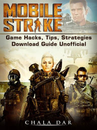 Title: Mobile Strike: Game Hacks, Tips, Strategies Download Guide Unofficial, Author: Hein K” Tz