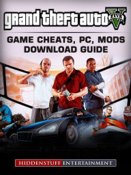 Title: Grand Theft Auto V: Game Cheats, PC, Mods, Download Guide, Author: Hiddenstuff Entertainment