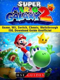 Title: Super Mario Galaxy 2 Game, Wii, Switch, Cheats, Walkthrough, ISO, Download Guide Unofficial, Author: Music World Party Starters