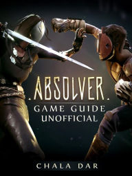 Title: Absolver Game Guide Unofficial, Author: Hein K” Tz