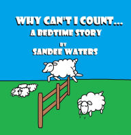 Title: Why Can't I Count: A Bedtime Story, Author: Sandee Waters